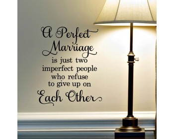 A perfect marriage is just two imperfect people who refuse to give up on Each other A perfect marriage is just two imperfect people who refuse to give up on Each other